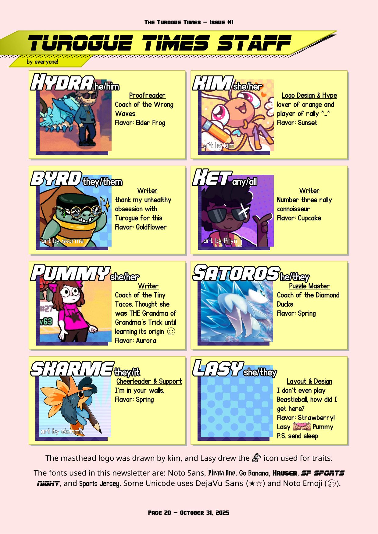 Page 20 of the Turogue Times, a Beastieball newsletter. Turogue Times Staff: Hydra (he/him) [Proofreader], kim (she/her) [Logo Design and Hype], byrd (they/them) [Writer], Ket (any/all) [Writer], Pummy (she/her) [Writer], Satoros (he/they) [Puzzle Master], Skarme (they/it) [Cheerleader and Support], Lasy (she/they) [Layout and Design]